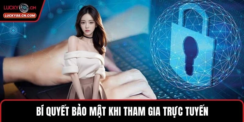 Bí quyết bảo mật khi tham gia trực tuyến