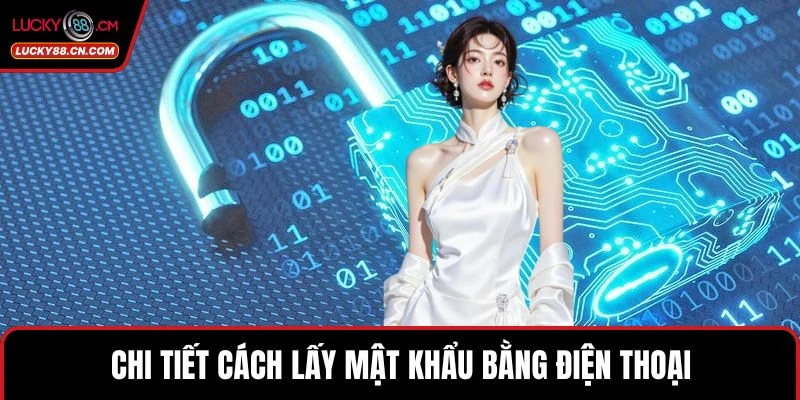 Chi tiết cách lấy mật khẩu bằng điện thoại