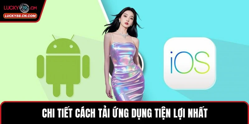 Chi tiết cách tải ứng dụng tiện lợi nhất