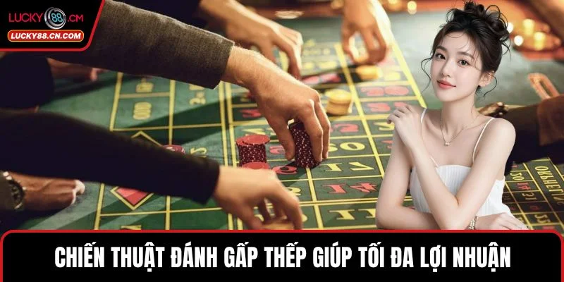 Chiến thuật đánh gấp thếp giúp tối đa lợi nhuận