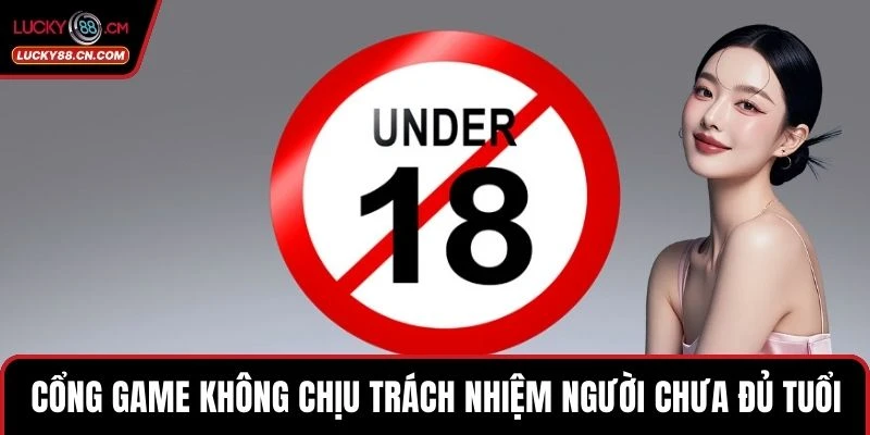 Miễn Trừ Trách Nhiệm 2 Cổng game không chịu trách nhiệm người chưa đủ tuổi