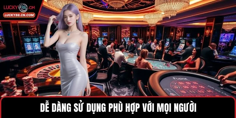 Dễ dàng sử dụng phù hợp với mọi người
