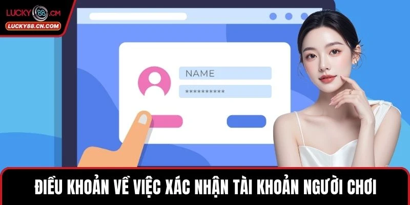 Điều Khoản Và Điều Kiện 2 Điều khoản về việc xác nhận tài khoản người chơi
