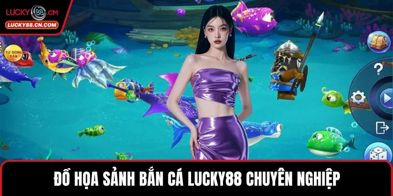 Bắn Cá LUCKY88 - Khám Phá Sảnh Game 3D Đẳng Cấp Nhất 4 Đồ họa sảnh Bắn cá LUCKY88 chuyên nghiệp