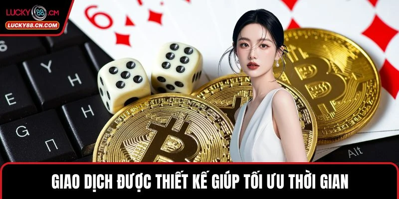 Giao dịch được thiết kế giúp tối ưu thời gian