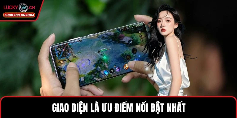Giao diện là ưu điểm nổi bật nhất 