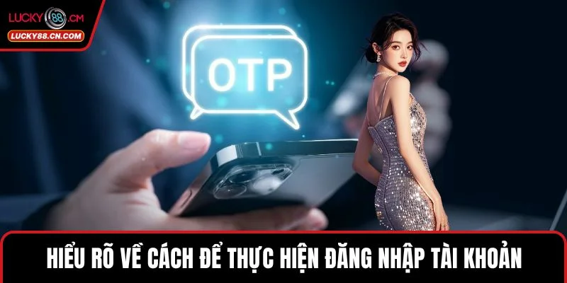 Trang chủ 7 Hiểu rõ về cách để thực hiện đăng nhập tài khoản