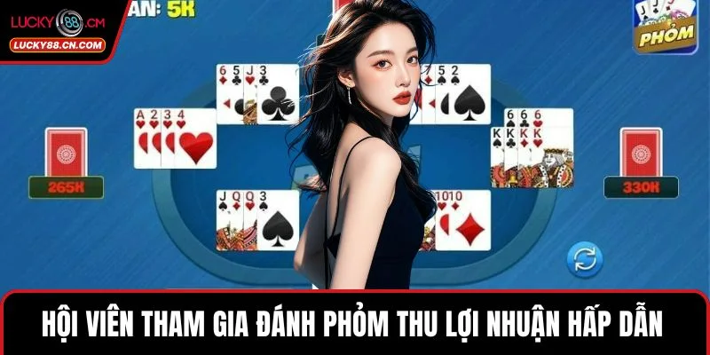 Hội viên tham gia đánh Phỏm thu lợi nhuận hấp dẫn 