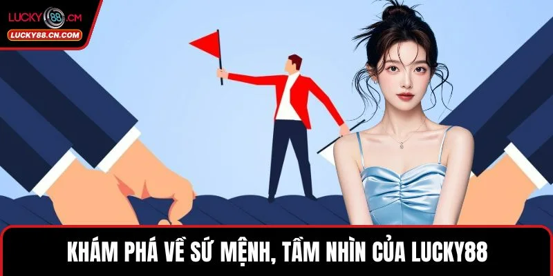 Trang chủ 3 Khám phá về sứ mệnh, tầm nhìn của LUCKY88