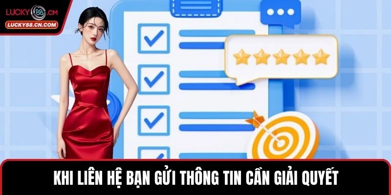 Liên Hệ LUCKY88 3 Khi liên hệ bạn gửi thông tin cần giải quyết