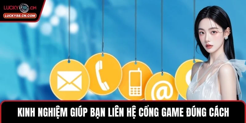 Liên Hệ LUCKY88 4 Kinh nghiệm giúp bạn liên hệ cổng game đúng cách