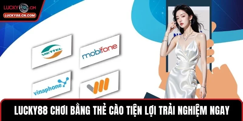 Lucky88 chơi bằng thẻ cào tiện lợi trải nghiệm ngay