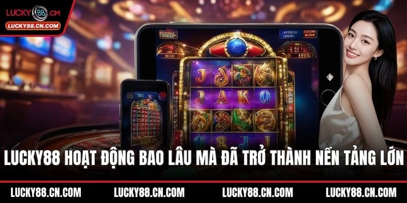 LUCKY88 hoạt động bao lâu