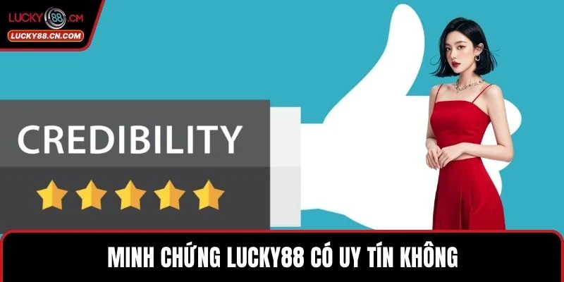 Minh chứng LUCKY88 có uy tín không