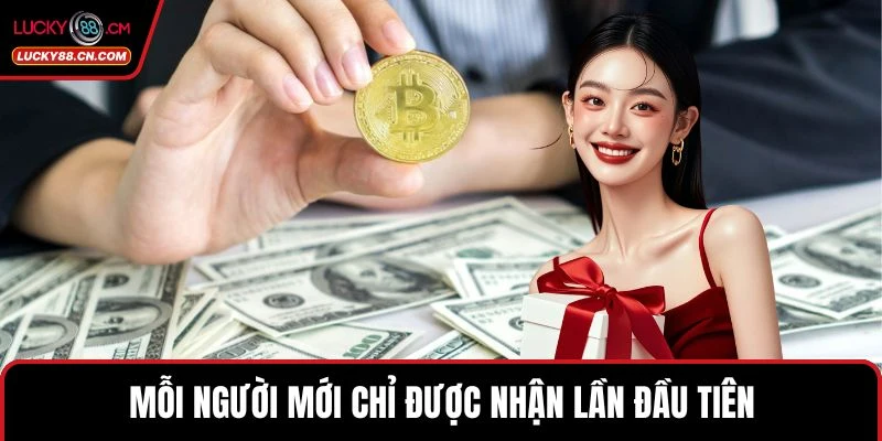 Mỗi người mới chỉ được nhận lần đầu tiên