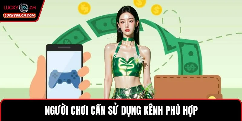 Người chơi cần sử dụng kênh phù hợp 