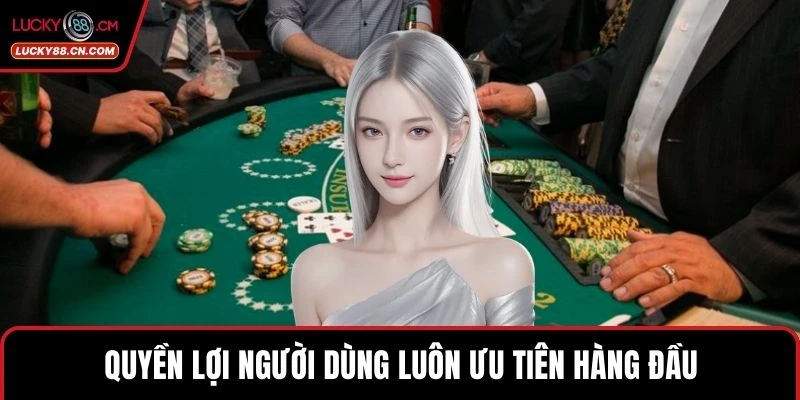 Quyền lợi người dùng luôn ưu tiên hàng đầu