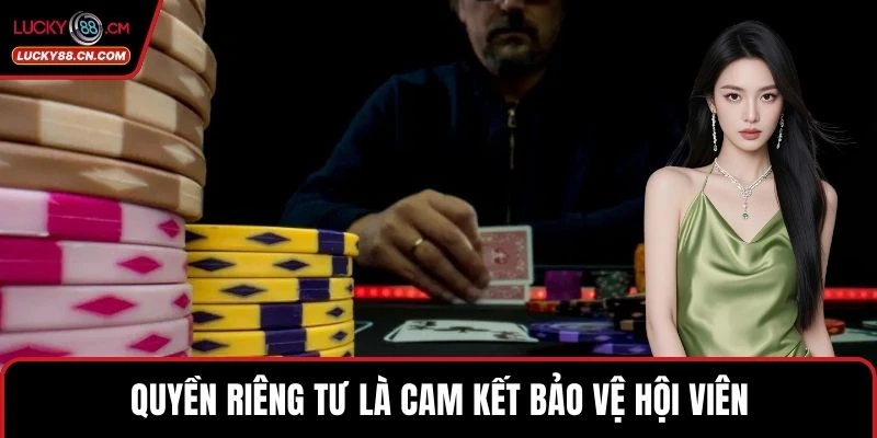 Quyền Riêng Tư 1 Quyền riêng tư là cam kết bảo vệ hội viên