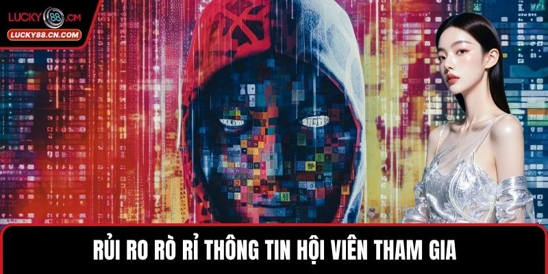 Rủi ro rò rỉ thông tin hội viên tham gia