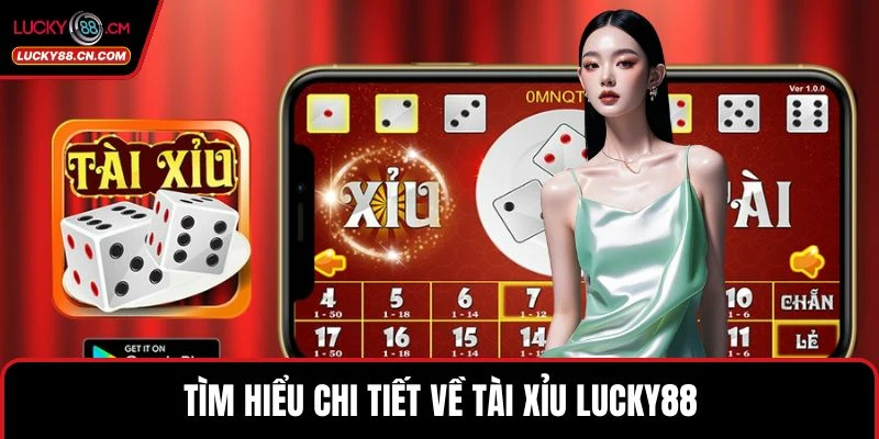 Tìm hiểu chi tiết về Tài Xỉu LUCKY88