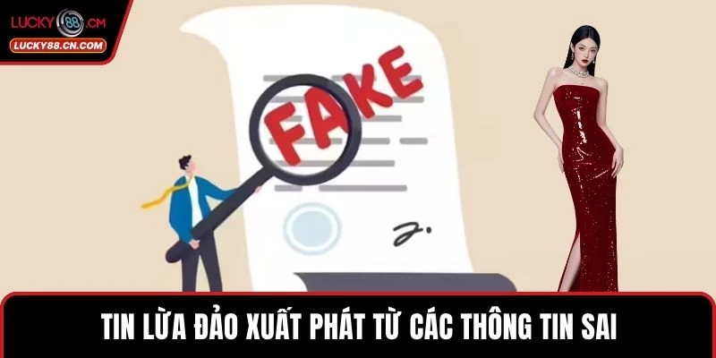 Tin lừa đảo xuất phát từ các thông tin sai