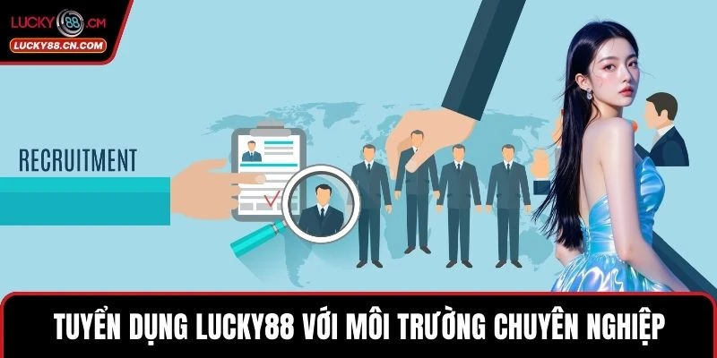 Tuyển Dụng LUCKY88 1 Tuyển dụng LUCKY88 với môi trường làm việc chuyên nghiệp