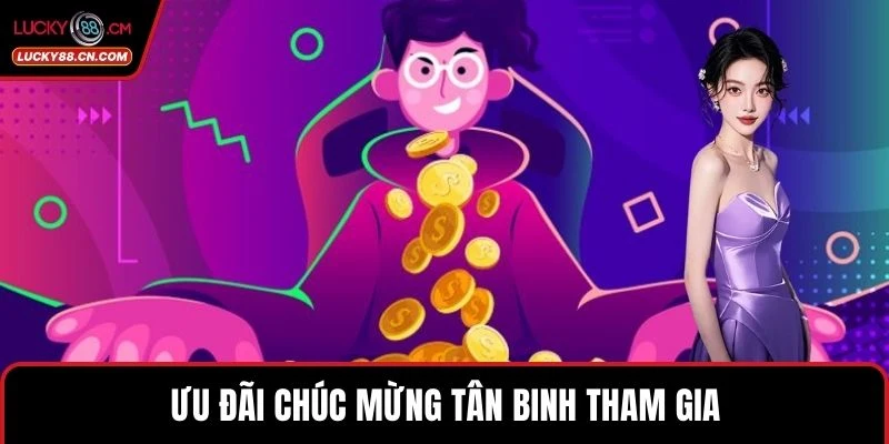 Ưu đãi chúc mừng tân binh tham gia